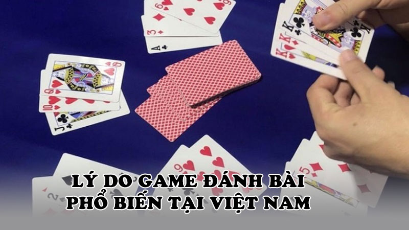 Lý do game đánh bài phổ biến tại Việt Nam